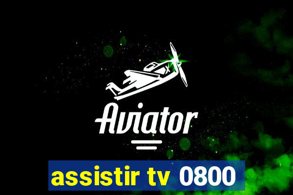 assistir tv 0800