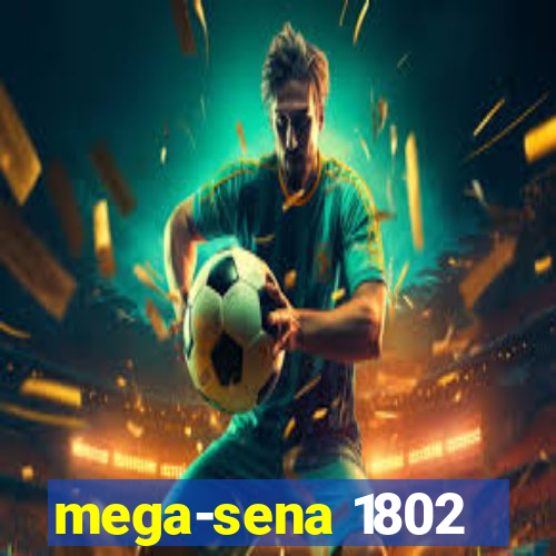 mega-sena 1802