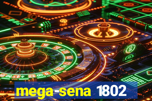 mega-sena 1802