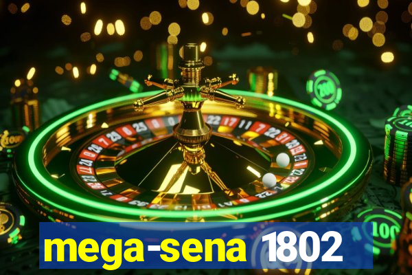 mega-sena 1802