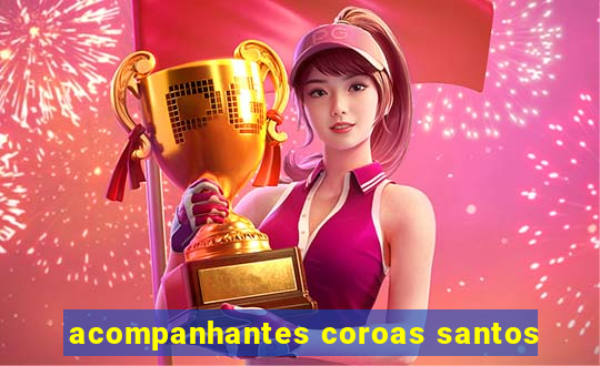 acompanhantes coroas santos