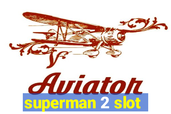 superman 2 slot