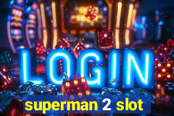 superman 2 slot