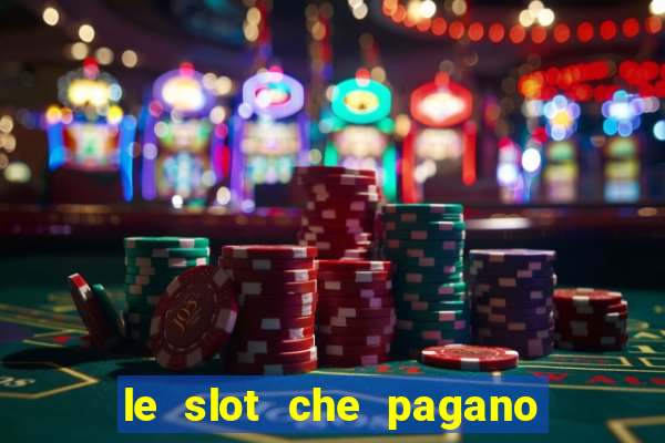 le slot che pagano di piu