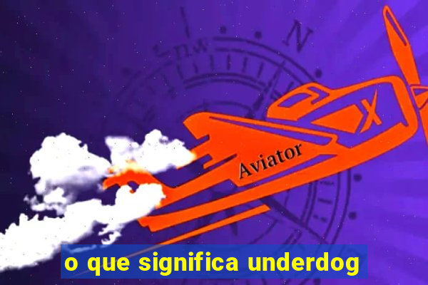 o que significa underdog