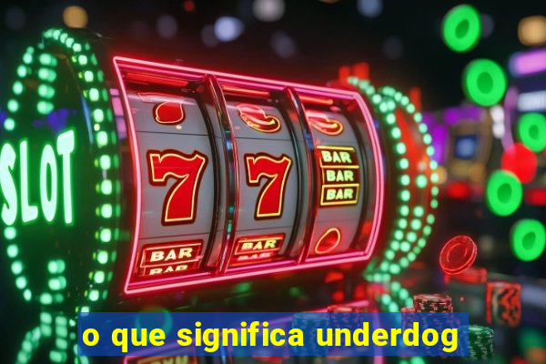 o que significa underdog