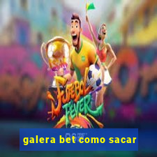 galera bet como sacar