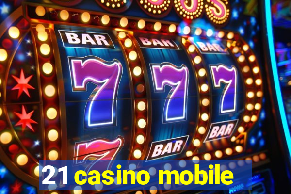 21 casino mobile