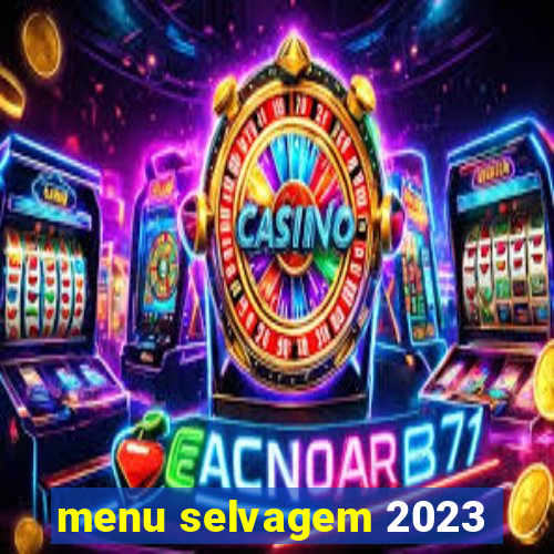 menu selvagem 2023