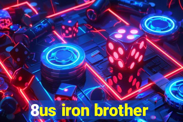 8us iron brother