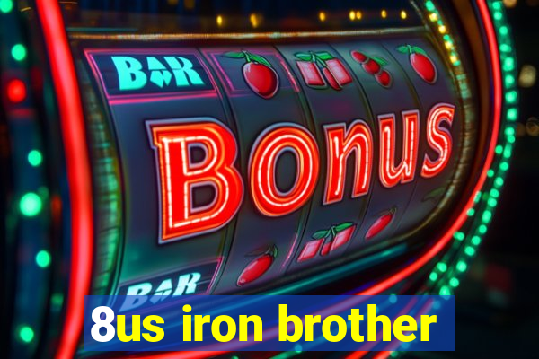 8us iron brother