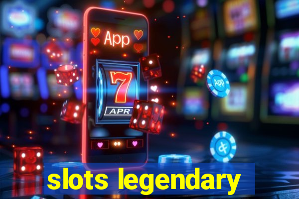 slots legendary