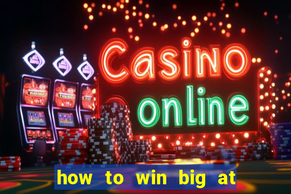 how to win big at a casino