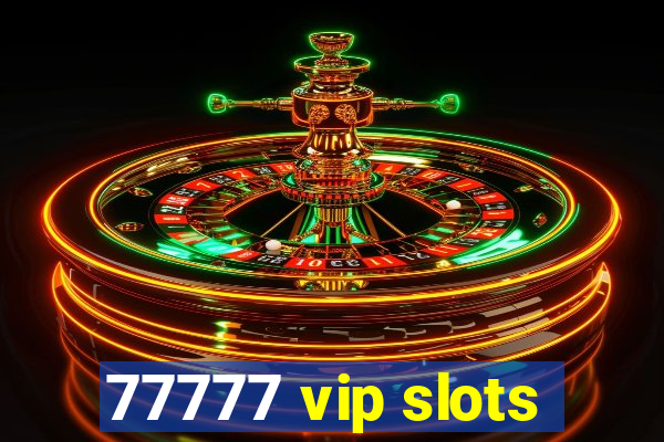 77777 vip slots