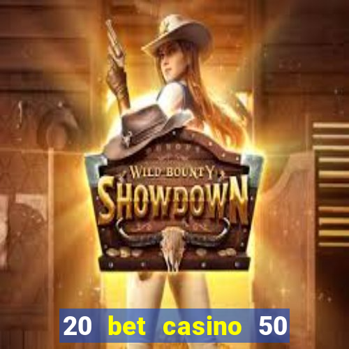 20 bet casino 50 free spins