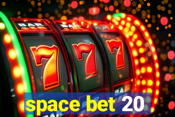 space bet 20