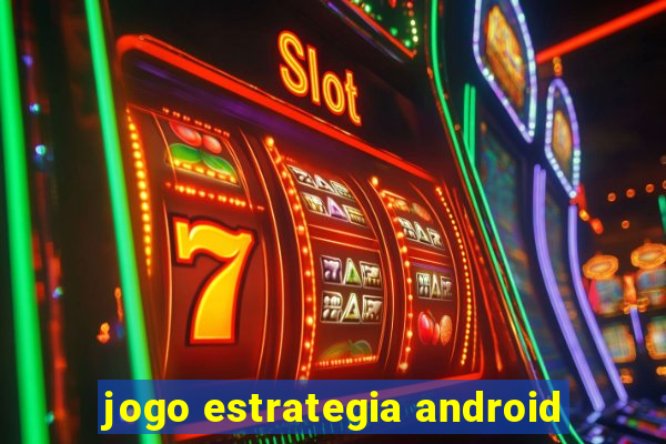 jogo estrategia android