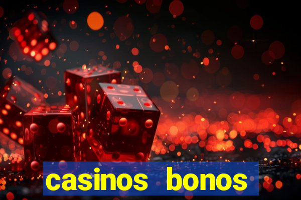 casinos bonos bienvenida gratis sin depósito