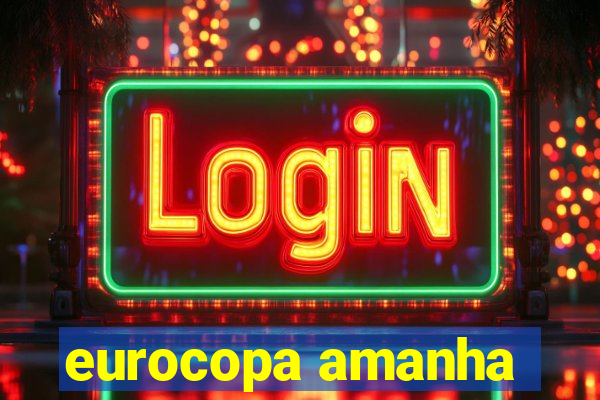 eurocopa amanha