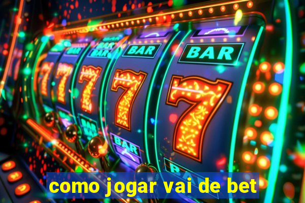 como jogar vai de bet