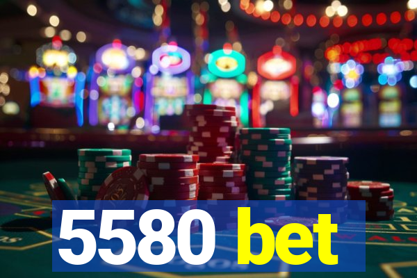 5580 bet