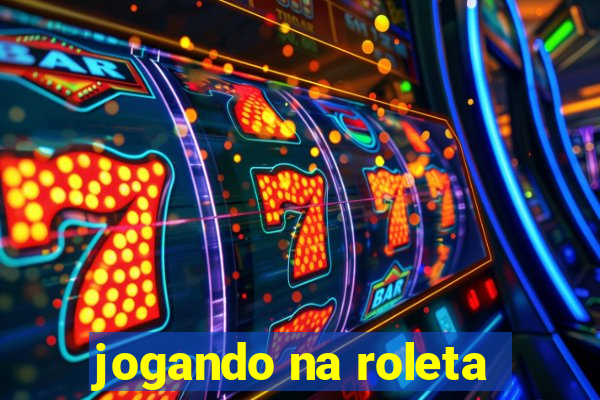 jogando na roleta