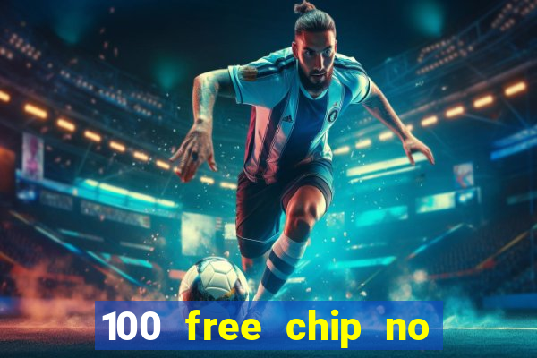 100 free chip no deposit casino