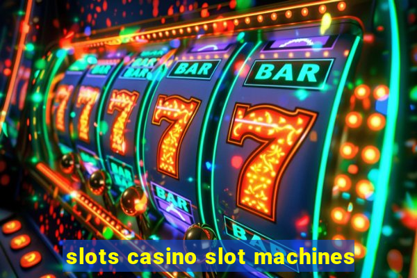 slots casino slot machines