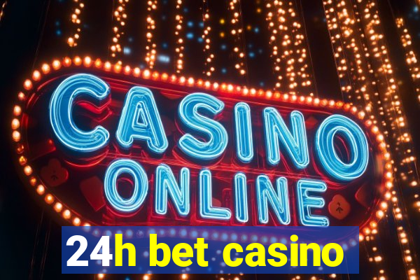 24h bet casino