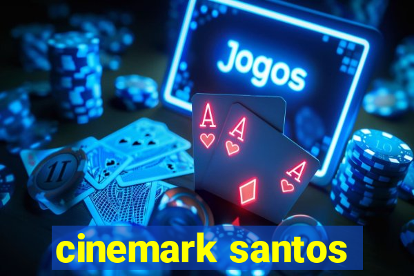 cinemark santos