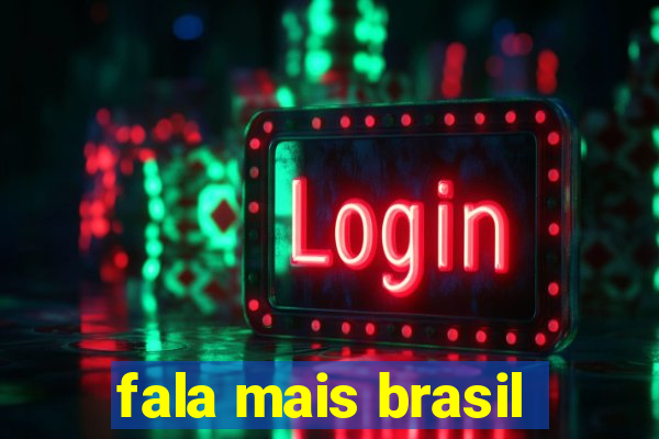 fala mais brasil