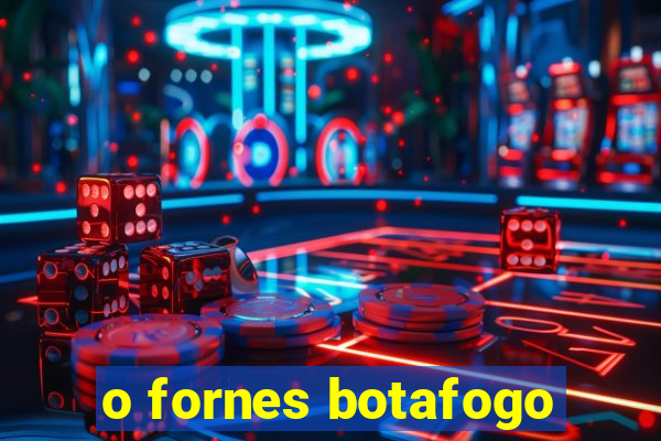 o fornes botafogo