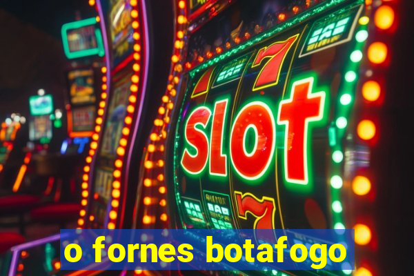 o fornes botafogo