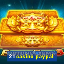 21 casino paypal