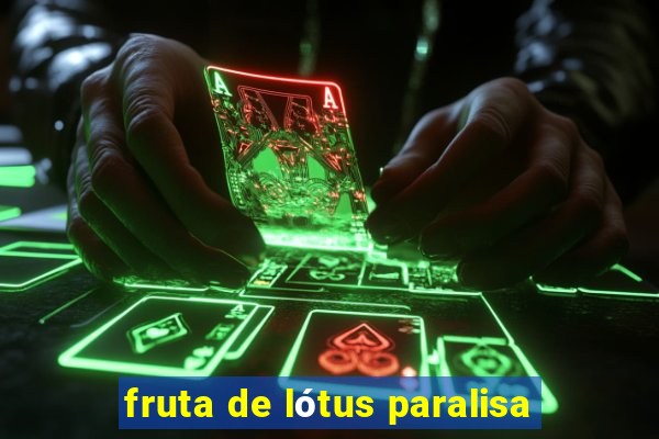 fruta de lótus paralisa