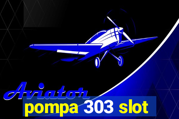 pompa 303 slot