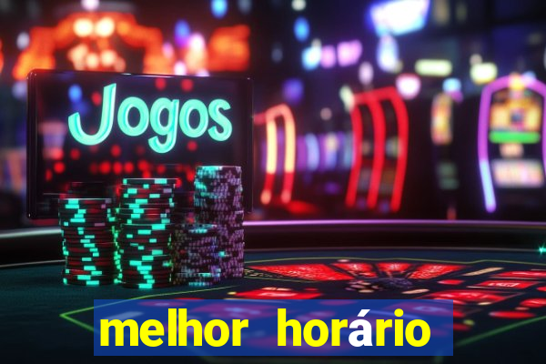 melhor horário para jogar fortune tiger bet7k