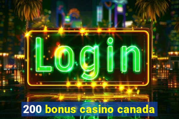 200 bonus casino canada