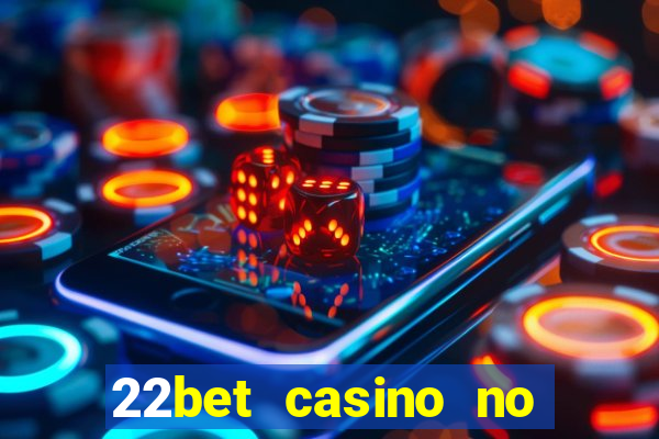 22bet casino no deposit bonus