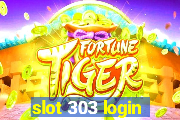 slot 303 login