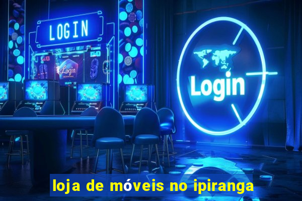 loja de móveis no ipiranga