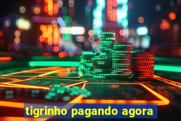 tigrinho pagando agora