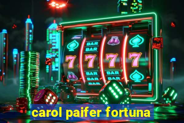 carol paifer fortuna