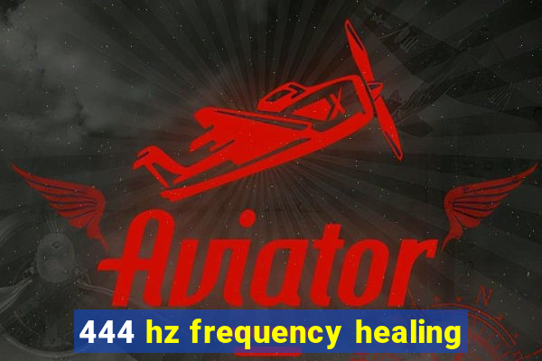 444 hz frequency healing