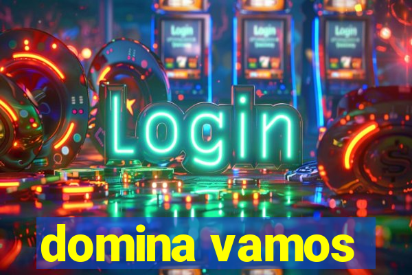 domina vamos