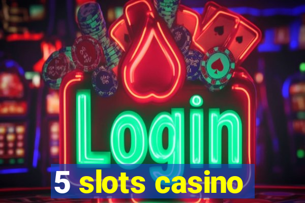 5 slots casino