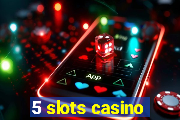 5 slots casino