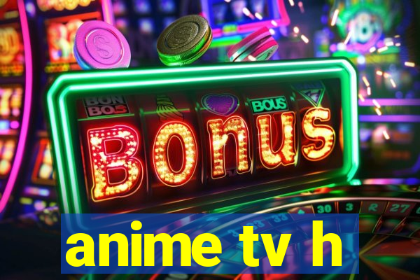 anime tv h