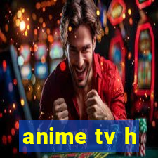 anime tv h