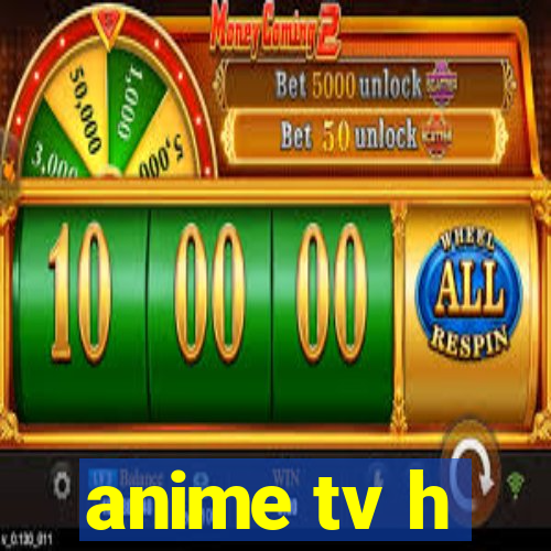 anime tv h